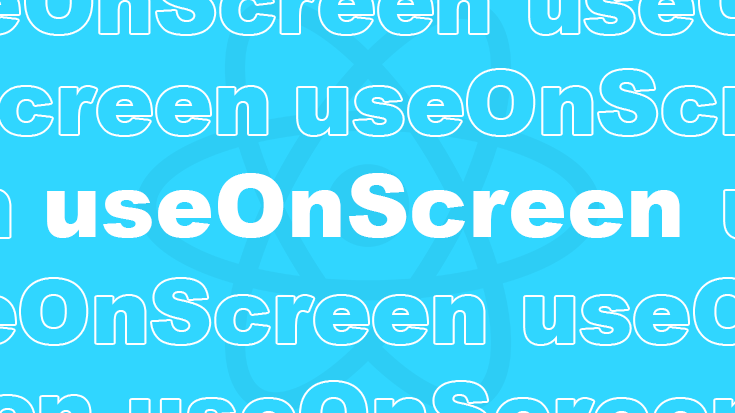 Boosting React App with Custom Hook : useOnScreen